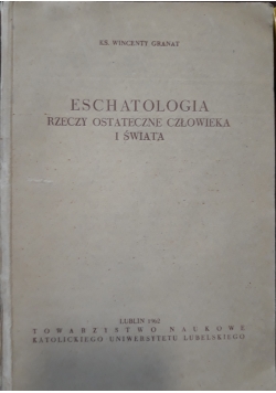 Eschatologia , rzeczy ostateczne człowieka i świata