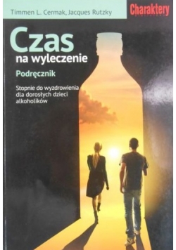 Czas na wyleczenie. Podręcznik. Stopnie do wyzdrowienia dla dorosłych, dzieci, dorosłych