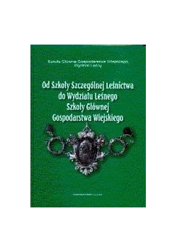 Od Szkoły Szczególnej Leśnictwa do Wydziału Leśnego Szkoły Głównej Gospodarstwa Wiejskiego