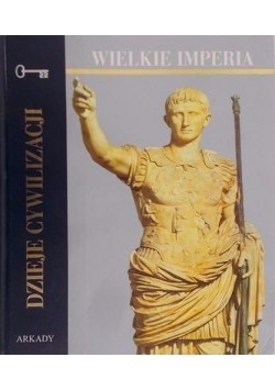 Dzieje cywilizacji. Wielkie Imperia