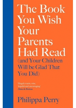 The Book You Wish Your Parents Had Read and Your Children Will Be Glad That You Did