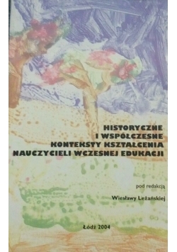 Historyczne i współczesne konteksty kształcenia nauczycieli wczesnej edukacji