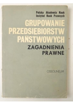 Grupowanie przedsiębiorstw państwowych. Zagadnienia prawne