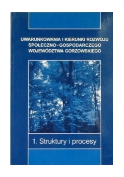Uwarunkowania i kierunki rozwoju społeczno- gospodarczego województwa gorzowskiego, T. 1