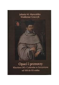Opaci i przeorzy klasztoru OO. Cystersów w Szczyrzycu od XIII do XX wieku