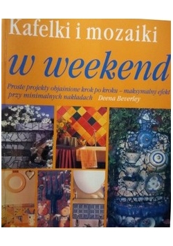 Kafelki i mozaiki w weekend