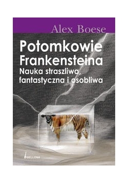 Potomkowie Frankensteina Nauka straszliwa, fantastyczna i osobliwa