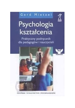 Psychologia kształcenia , praktyczny podręcznik dla pedagogów i nauczycieli