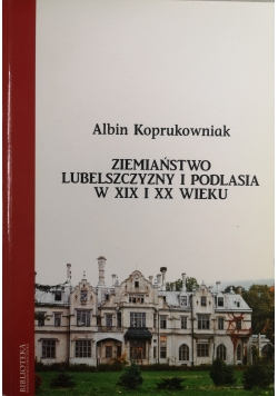 Ziemiaństwo lubelszczyzny i Podlasia w XIX i XX wieku