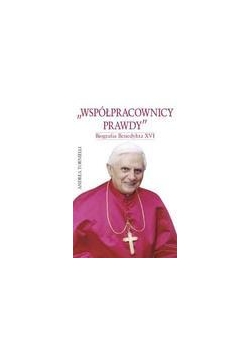Współpracownicy prawdy. Biografia Benedykta XVI
