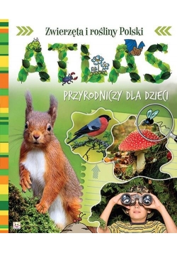Atlas przyrodniczy dla dzieci Zwierzęta i rośliny Polski