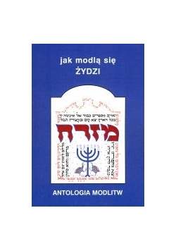 Jak modlą się żydzi. Antologia modlitw