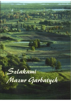 Szlakami Mazur Garbatych  przewodnik po ziemi gołdapskiej