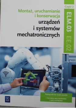 Montaż uruchamianie i konserwacja urządzeń i systemów mechatronicznych