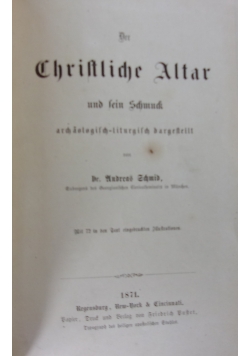 Der Christliche Altar und sein Schmuck, 1871 r.