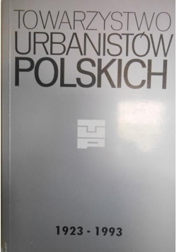 Towarzystwo Urbanistów Polskich 1923-1993. Kronika siedemdziesięciolecia