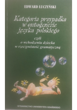 Kategoria przypadka w ontogenezie języka polskiego + Autograf Łuczyńskiego