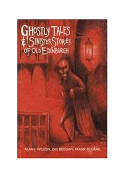 Ghostly Tales; Sinister Stories of Old Edinburgh