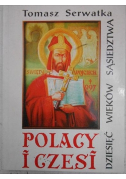Polacy i Czesi. Dziesięć wieków sąsiedztwa