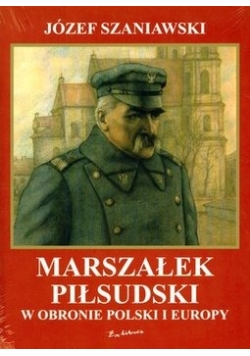 Marszałek Piłsudski w obronie Polski i Europy