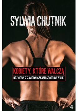 Kobiety, które walczą. Rozmowy z zawodniczkami spo