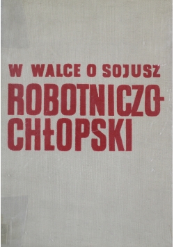 W walce o sojusz robotniczo chłopski