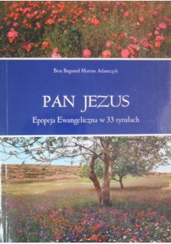 Pan Jezus epopeja ewangeliczna w 33 tytułach