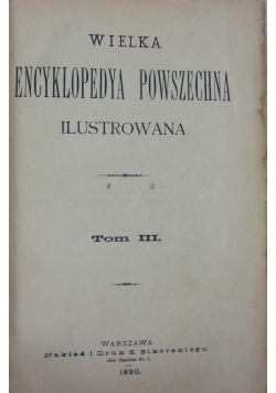 Wielka Encyklopedia Powszechna Ilustrowana ,Tom III,1890r.