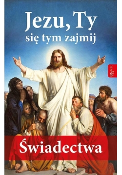 Jezu, Ty się tym zajmij Świadectwa