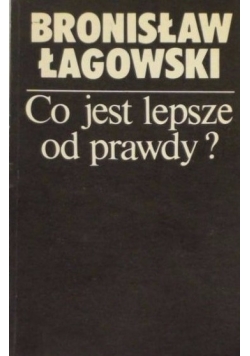 Co jest lepsze od prawdy?