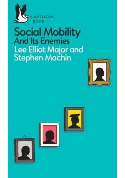 Social Mobility and its enemies