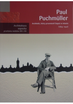 Paul Puchmuller ,Architekt ,który przemienił Sopot w miasto