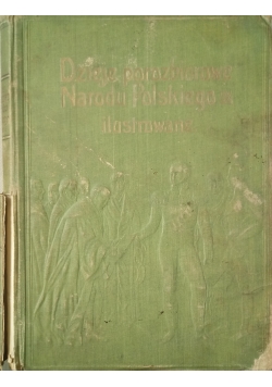 Dzieje Porozbiorowe Narodu Polskiego Ilustrowane, Tom II, Cz.I, 1904 r.