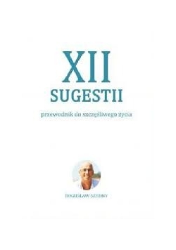 XII sugestii. Przewodnik do szczęśliwego życia + Autograf