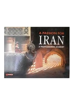 A Passion for Iran a Photographic Journey