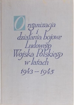 Organizacja i działania bojowe Ludowego Wojska Polskiego w latach 1943 - 1945, Tom III