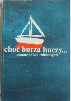 Choć burza huczy... Piosenki lat minionych