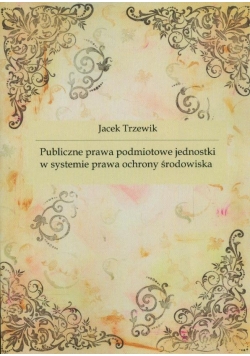 Publiczne Prawa Podmiotowe jednostki w systemie prawa ochrony środowiska
