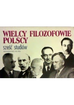 Wielcy filozofowie Polscy. Sześć studiów