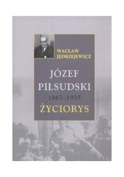 J.Piłsudski 1867 -1935