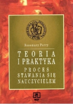 Teoria i praktyka. Proces stawania się nauczycielem