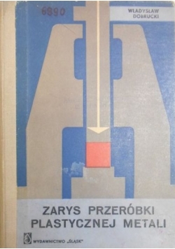 Dobrucki Władysław - Zarys przeróbki plastycznej metali