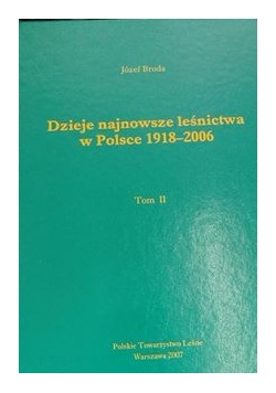 Dzieje najnowsze leśnictwa w Polsce 1918-2006, Tom II
