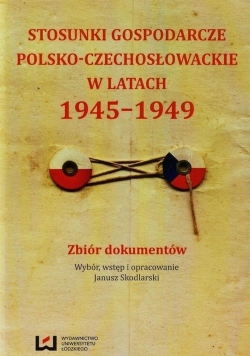 Stosunki gospodarcze polsko czechosłowackie w latach 1945 1949