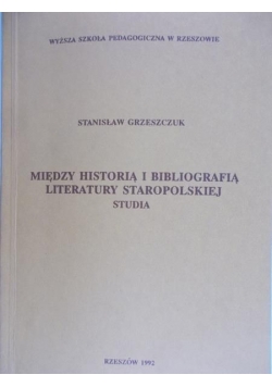 Między Historią i Bibliografią Literatury Staropolskiej Studia