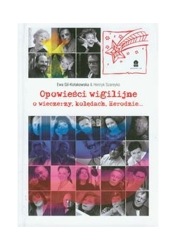 Opowieści wigilijne O wieczerzy, kolędach, Herodzie...