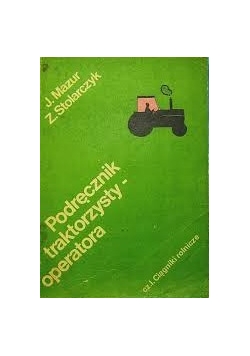 Podręcznik traktorzysty - operatora cz. I ciągniki rolnicze