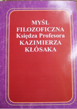 Myśl filozoficzna księdza profesora Kazimierza Kłósaka