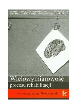 Wielowymiarowość procesu rehabilitacji t.2
