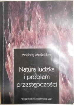 Mościskier Andrzej - Natura ludzka i problem przestępczości